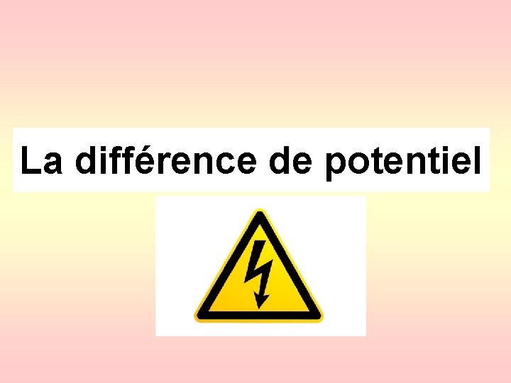 La différence de potentiel 