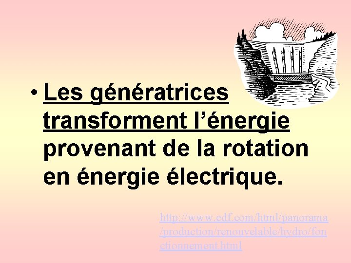  • Les génératrices transforment l’énergie provenant de la rotation en énergie électrique. http: