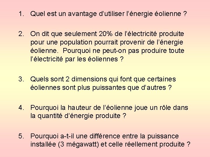 1. Quel est un avantage d’utiliser l’énergie éolienne ? 2. On dit que seulement