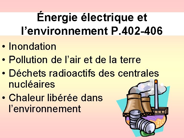 Énergie électrique et l’environnement P. 402 -406 • Inondation • Pollution de l’air et