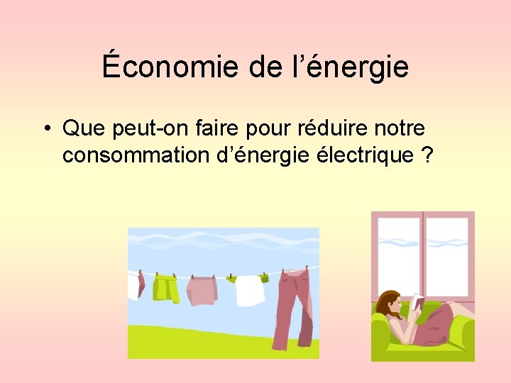 Économie de l’énergie • Que peut-on faire pour réduire notre consommation d’énergie électrique ?