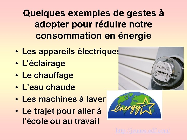 Quelques exemples de gestes à adopter pour réduire notre consommation en énergie • •