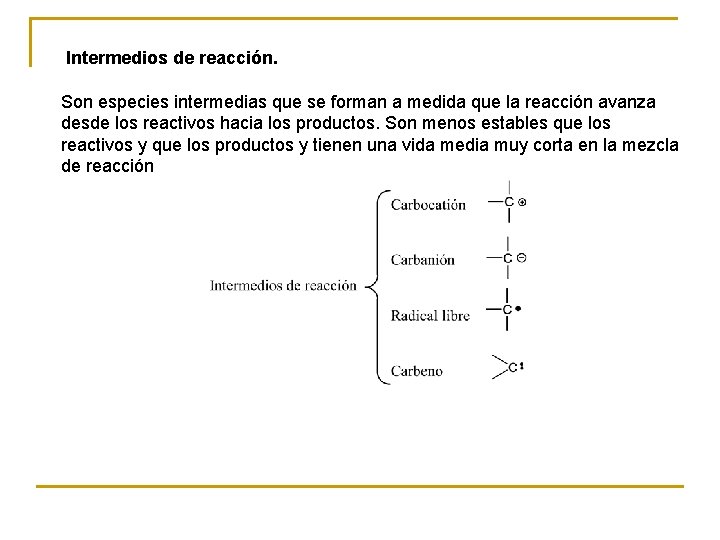  Intermedios de reacción. Son especies intermedias que se forman a medida que la