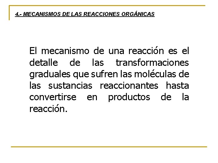 4. - MECANISMOS DE LAS REACCIONES ORGÁNICAS El mecanismo de una reacción es el