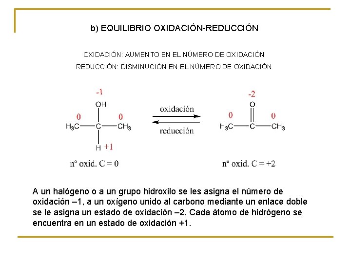 b) EQUILIBRIO OXIDACIÓN-REDUCCIÓN OXIDACIÓN: AUMENTO EN EL NÚMERO DE OXIDACIÓN REDUCCIÓN: DISMINUCIÓN EN EL