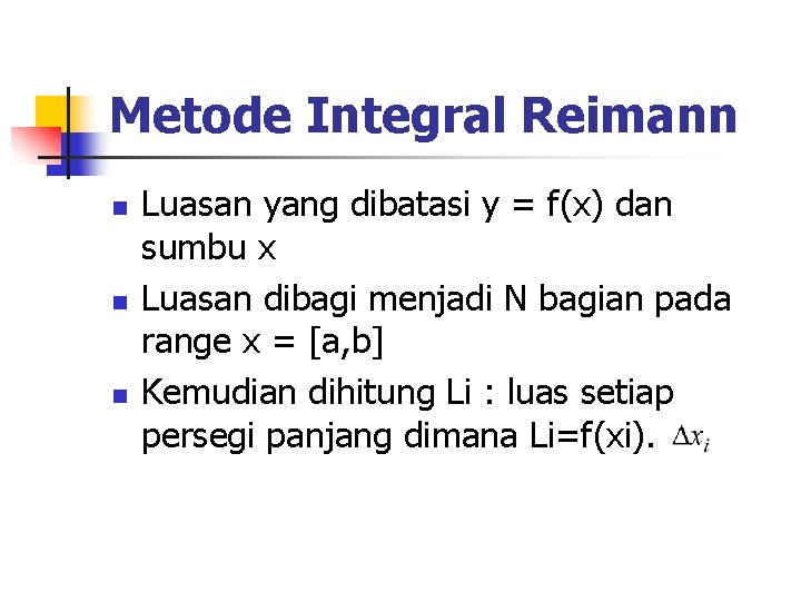 Metode Integral Reimann n Luasan yang dibatasi y = f(x) dan sumbu x Luasan