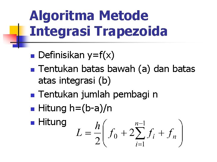 Algoritma Metode Integrasi Trapezoida n n n Definisikan y=f(x) Tentukan batas bawah (a) dan Algoritma Metode Integrasi Trapezoida n n n Definisikan y=f(x) Tentukan batas bawah (a) dan