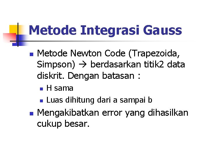 Metode Integrasi Gauss n Metode Newton Code (Trapezoida, Simpson) berdasarkan titik 2 data diskrit. Metode Integrasi Gauss n Metode Newton Code (Trapezoida, Simpson) berdasarkan titik 2 data diskrit.