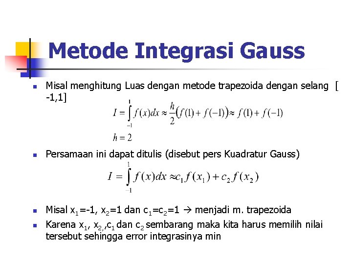 Metode Integrasi Gauss n n Misal menghitung Luas dengan metode trapezoida dengan selang [