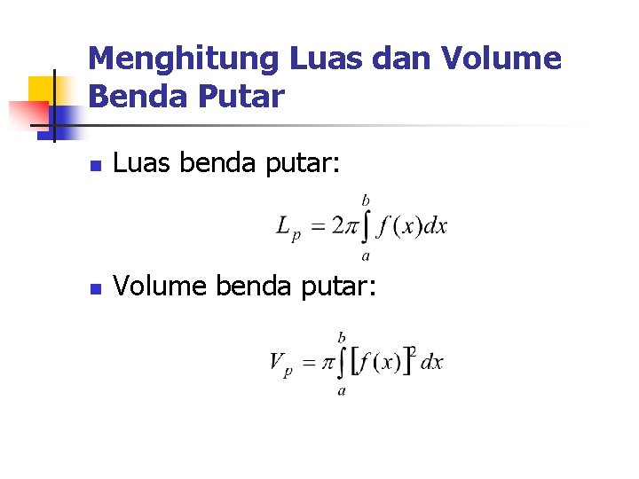Menghitung Luas dan Volume Benda Putar n Luas benda putar: n Volume benda putar: