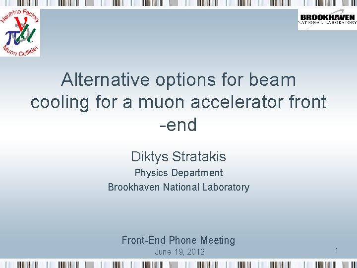 Alternative options for beam cooling for a muon accelerator front -end Diktys Stratakis Physics