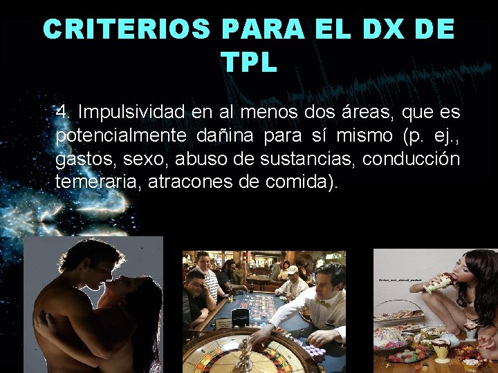 CRITERIOS PARA EL DX DE TPL 4. Impulsividad en al menos dos áreas, que