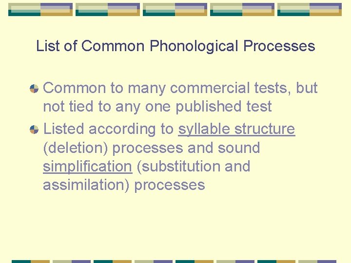 List of Common Phonological Processes Common to many commercial tests, but not tied to