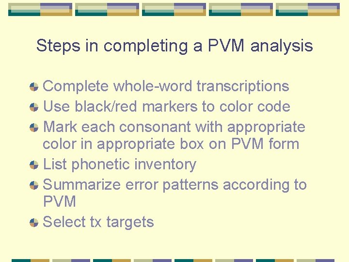 Steps in completing a PVM analysis Complete whole-word transcriptions Use black/red markers to color
