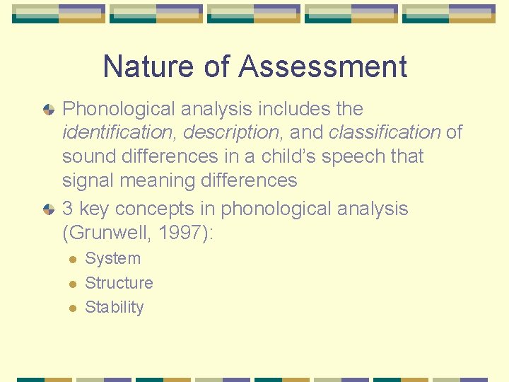 Nature of Assessment Phonological analysis includes the identification, description, and classification of sound differences