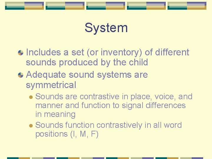 System Includes a set (or inventory) of different sounds produced by the child Adequate