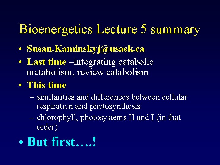 Bioenergetics Lecture 5 summary • Susan. Kaminskyj@usask. ca • Last time –integrating catabolic metabolism,