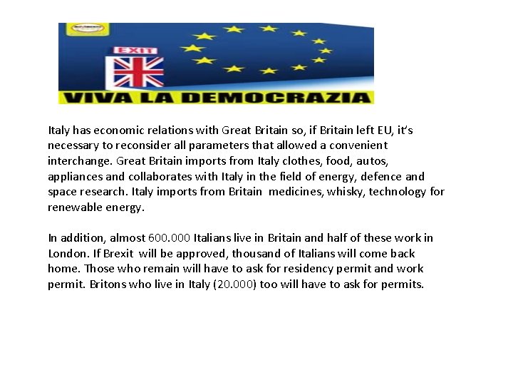 Italy has economic relations with Great Britain so, if Britain left EU, it’s necessary