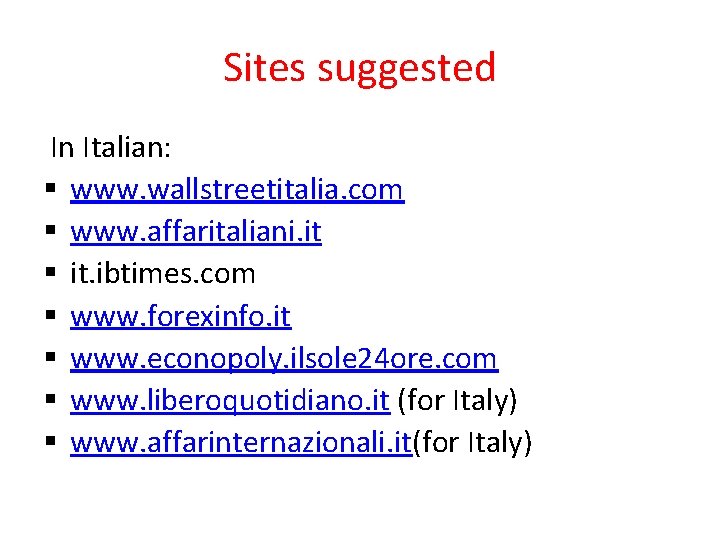 Sites suggested In Italian: § www. wallstreetitalia. com § www. affaritaliani. it § it.