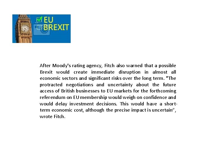 After Moody's rating agency, Fitch also warned that a possible Brexit would create immediate