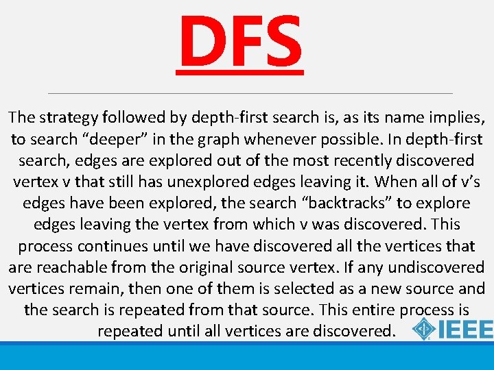 DFS The strategy followed by depth-first search is, as its name implies, to search