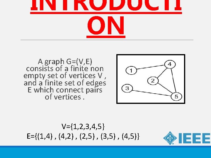 INTRODUCTI ON A graph G=(V, E) consists of a finite non empty set of