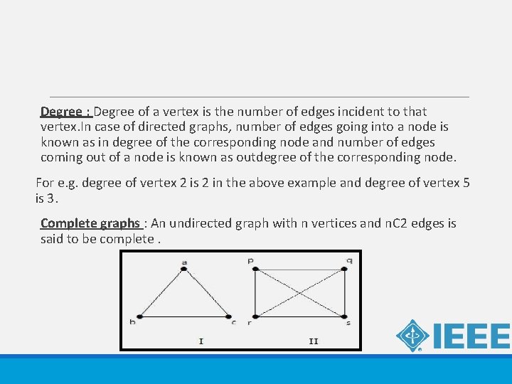 Degree : Degree of a vertex is the number of edges incident to that