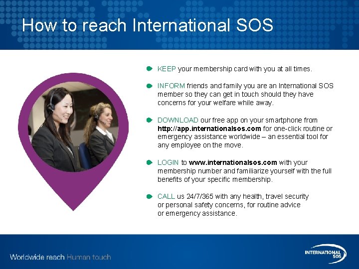 How to reach International SOS KEEP your membership card with you at all times.