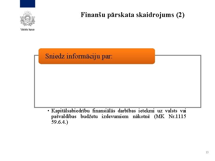Finanšu pārskata skaidrojums (2) Sniedz informāciju par: • Kapitālsabiedrību finansiālās darbības ietekmi uz valsts
