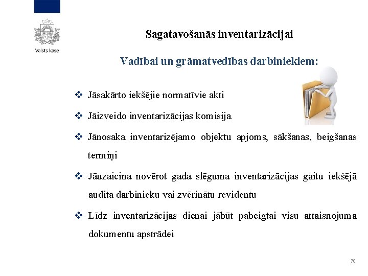 Sagatavošanās inventarizācijai Vadībai un grāmatvedības darbiniekiem: v Jāsakārto iekšējie normatīvie akti v Jāizveido inventarizācijas