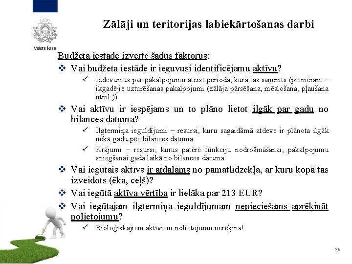 Zālāji un teritorijas labiekārtošanas darbi Budžeta iestāde izvērtē šādus faktorus: v Vai budžeta iestāde