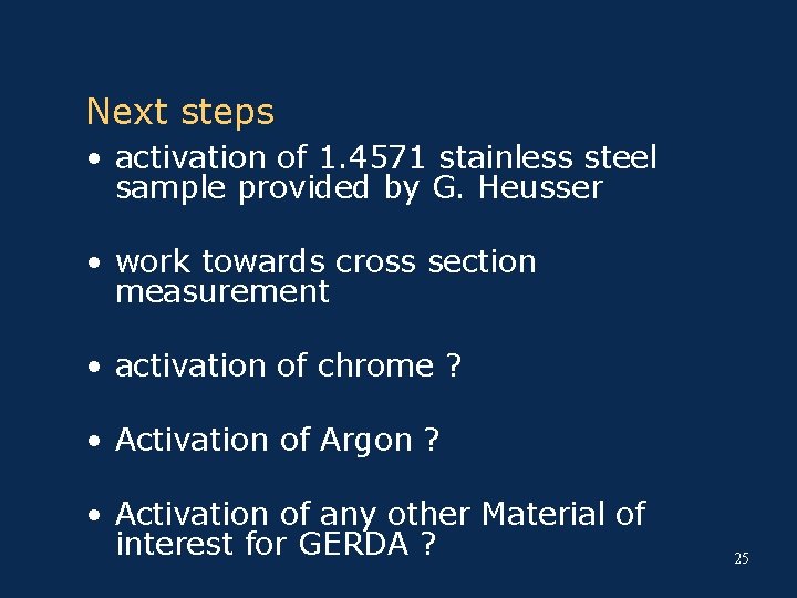 Next steps • activation of 1. 4571 stainless steel sample provided by G. Heusser