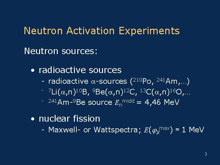 Neutron Activation Experiments Neutron sources: • radioactive sources - radioactive a-sources (210 Po, 241
