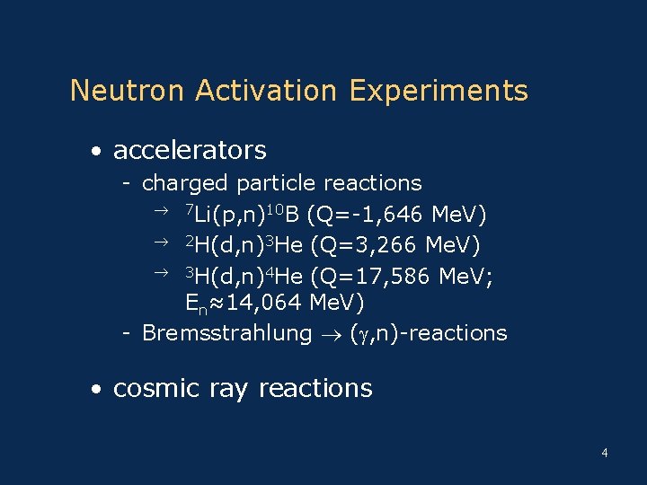 Neutron Activation Experiments • accelerators - charged particle reactions 7 Li(p, n)10 B (Q=-1,
