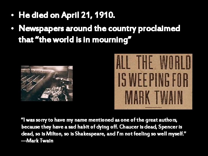  • He died on April 21, 1910. • Newspapers around the country proclaimed