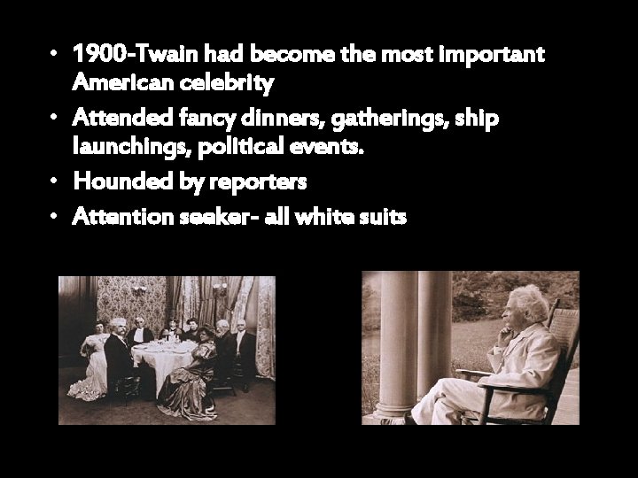  • 1900 -Twain had become the most important American celebrity • Attended fancy