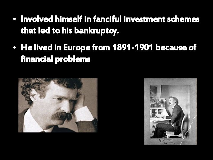  • Involved himself in fanciful investment schemes that led to his bankruptcy. •