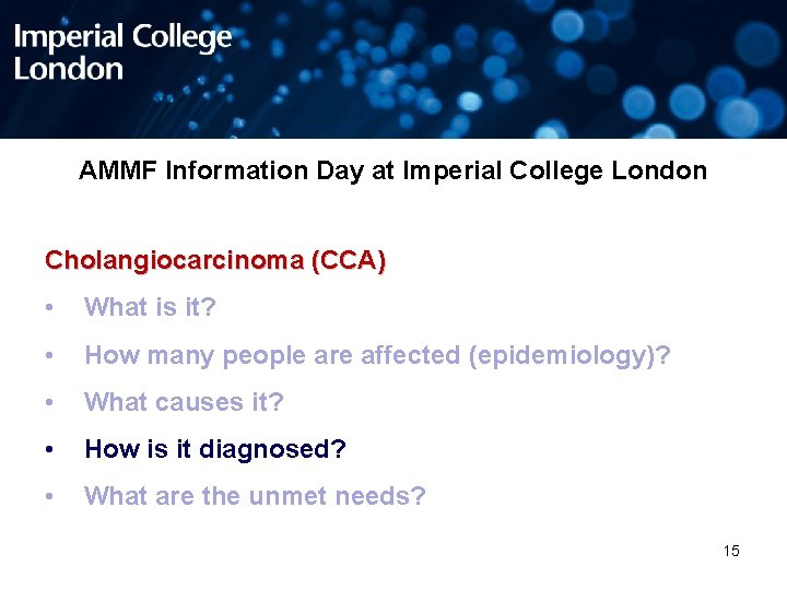 AMMF Information Day at Imperial College London Cholangiocarcinoma (CCA) • What is it? •