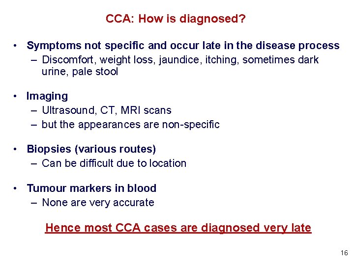 CCA: How is diagnosed? • Symptoms not specific and occur late in the disease