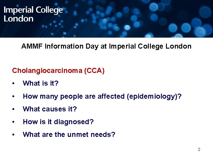 AMMF Information Day at Imperial College London Cholangiocarcinoma (CCA) • What is it? •