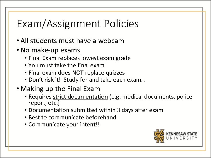 Exam/Assignment Policies • All students must have a webcam • No make-up exams • Exam/Assignment Policies • All students must have a webcam • No make-up exams •