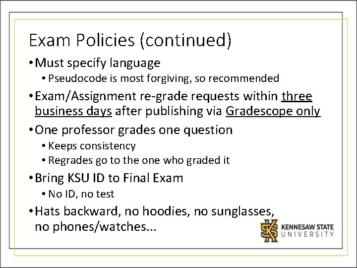 Exam Policies (continued) • Must specify language • Pseudocode is most forgiving, so recommended Exam Policies (continued) • Must specify language • Pseudocode is most forgiving, so recommended