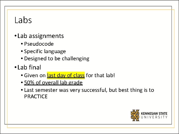 Labs • Lab assignments • Pseudocode • Specific language • Designed to be challenging Labs • Lab assignments • Pseudocode • Specific language • Designed to be challenging