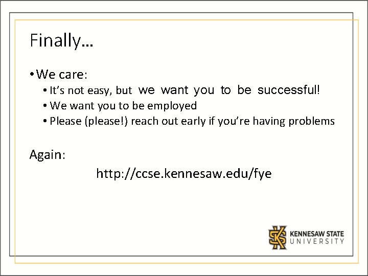 Finally… • We care: • It’s not easy, but we want you to be Finally… • We care: • It’s not easy, but we want you to be