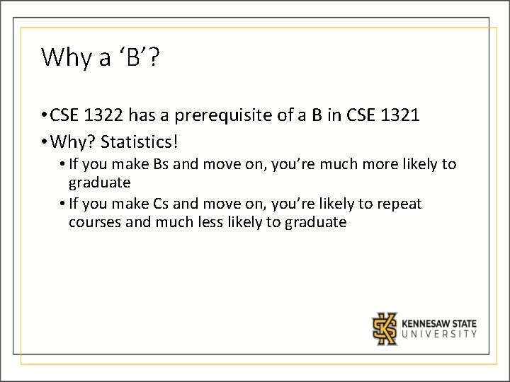 Why a ‘B’? • CSE 1322 has a prerequisite of a B in CSE Why a ‘B’? • CSE 1322 has a prerequisite of a B in CSE