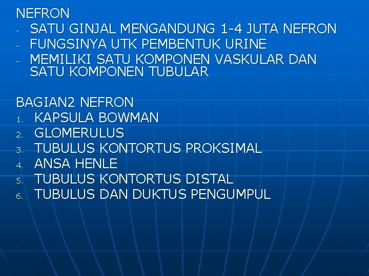 NEFRON - SATU GINJAL MENGANDUNG 1 -4 JUTA NEFRON - FUNGSINYA UTK PEMBENTUK URINE