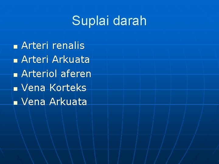 Suplai darah n n n Arteri renalis Arteri Arkuata Arteriol aferen Vena Korteks Vena