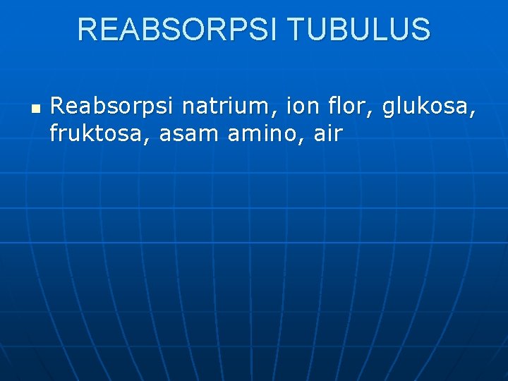 REABSORPSI TUBULUS n Reabsorpsi natrium, ion flor, glukosa, fruktosa, asam amino, air REABSORPSI TUBULUS n Reabsorpsi natrium, ion flor, glukosa, fruktosa, asam amino, air