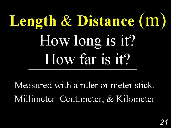 Length & Distance (m) How long is it? How far is it? Measured with