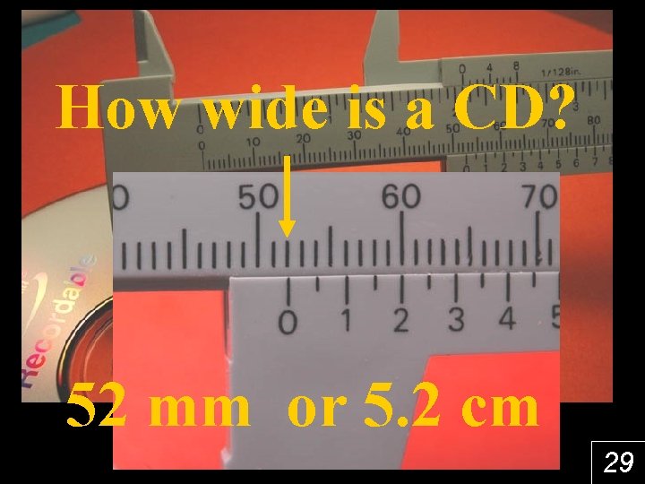 How wide is a CD? 52 mm or 5. 2 cm 29 